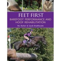 Feet First – Barefoot Performance And Hoof Rehabilitation – Horse Book By Nic Barker And Sarah Braithwaite