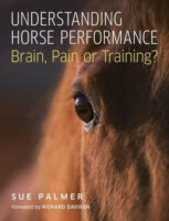 Understanding Horse Performance: Brain, Pain Or Training? – Book By Sue Palmer